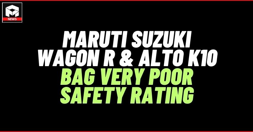 New Maruti Suzuki WagonR and Alto K10 Receive Poor Safety Ratings