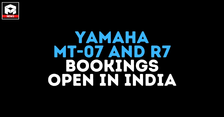 Yamaha MT-07 and YZF-R7 Bookings Open in India - Report