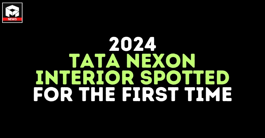 2024 Tata Nexon SUV Interior Spotted For the First Time - Report