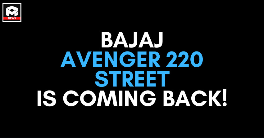 Bajaj Avenger 220 Street Is Coming Back - Here Are The Quick Details