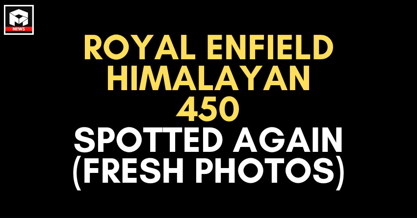 Royal Enfield Himalayan 450 Spotted Again - Fresh Photos